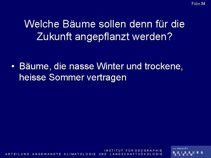 Folie 34 Welche Bäume sollen denn für die Zukunft angepflanzt werden? • Bäume, die