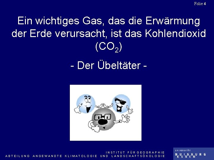 Folie 4 Ein wichtiges Gas, das die Erwärmung der Erde verursacht, ist das Kohlendioxid