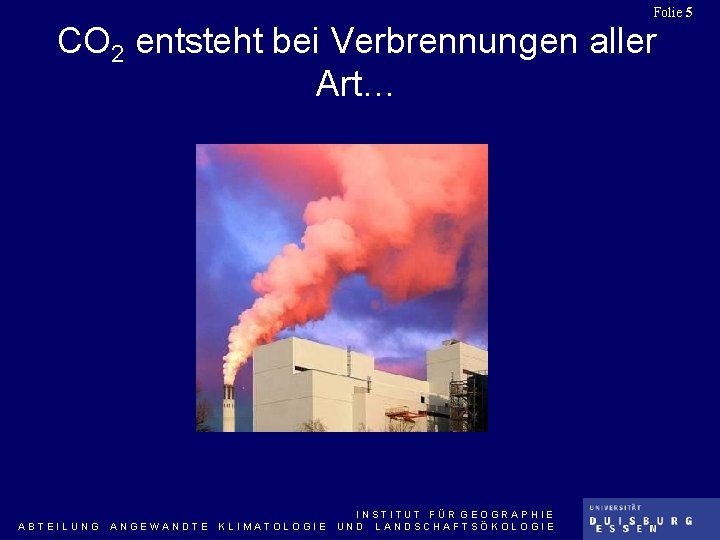 Folie 5 CO 2 entsteht bei Verbrennungen aller Art… ABTEILUNG ANGEWANDTE KLIMATOLOGIE INSTITUT FÜR