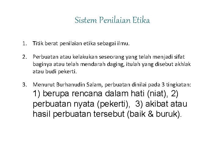 Sistem Penilaian Etika 1. Titik berat penilaian etika sebagai ilmu. 2. Perbuatan atau kelakukan