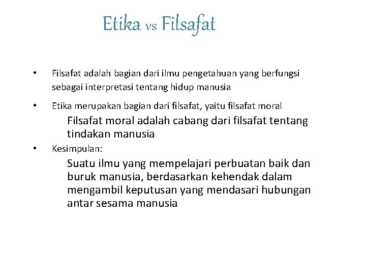 Etika vs Filsafat • Filsafat adalah bagian dari ilmu pengetahuan yang berfungsi sebagai interpretasi