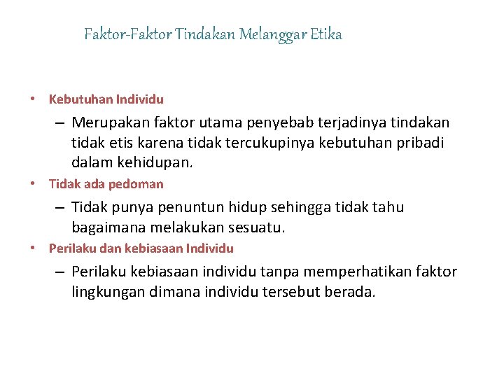 Faktor-Faktor Tindakan Melanggar Etika • Kebutuhan Individu – Merupakan faktor utama penyebab terjadinya tindakan
