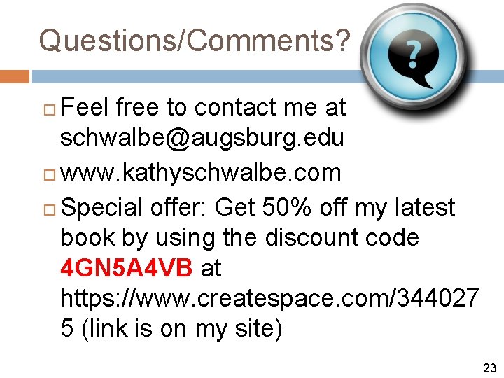 Questions/Comments? Feel free to contact me at schwalbe@augsburg. edu www. kathyschwalbe. com Special offer: