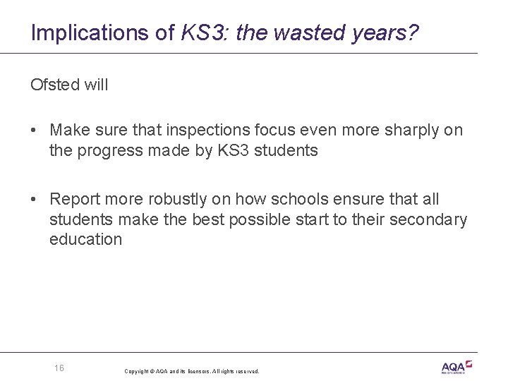 Implications of KS 3: the wasted years? Ofsted will • Make sure that inspections