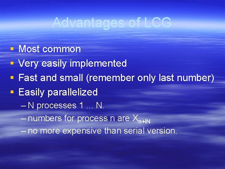 Advantages of LCG § § Most common Very easily implemented Fast and small (remember