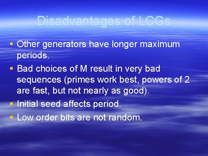 Disadvantages of LCGs § Other generators have longer maximum periods. § Bad choices of