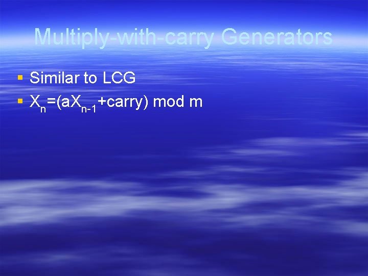 Multiply-with-carry Generators § Similar to LCG § Xn=(a. Xn-1+carry) mod m 