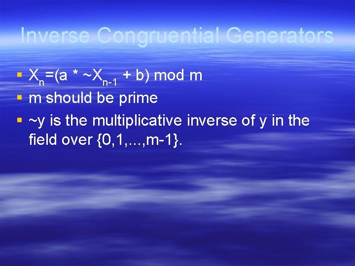 Inverse Congruential Generators § Xn=(a * ~Xn-1 + b) mod m § m should