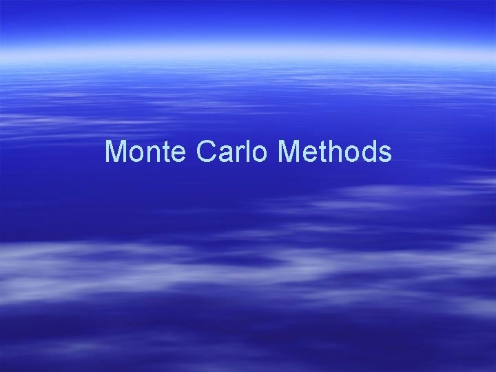 Monte Carlo Methods Monte Carlo Methods