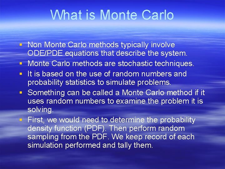 What is Monte Carlo § Non Monte Carlo methods typically involve ODE/PDE equations that