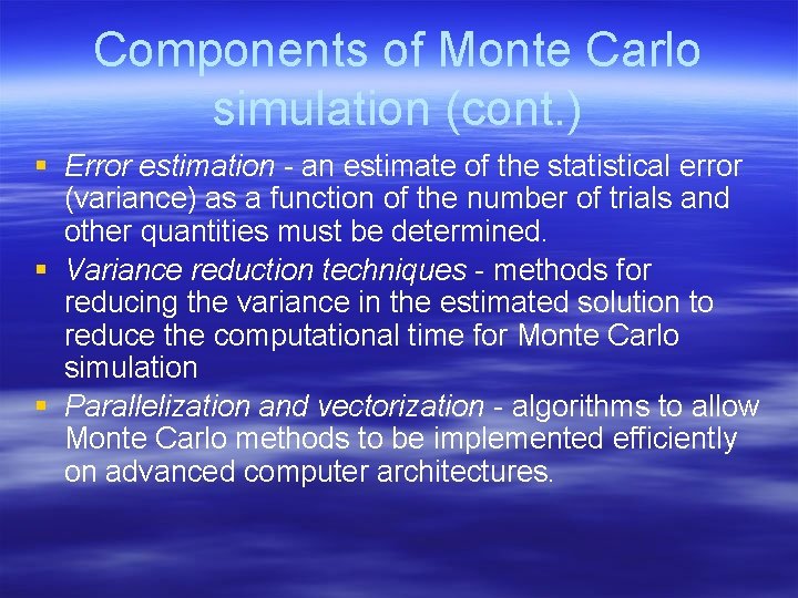 Components of Monte Carlo simulation (cont. ) § Error estimation - an estimate of