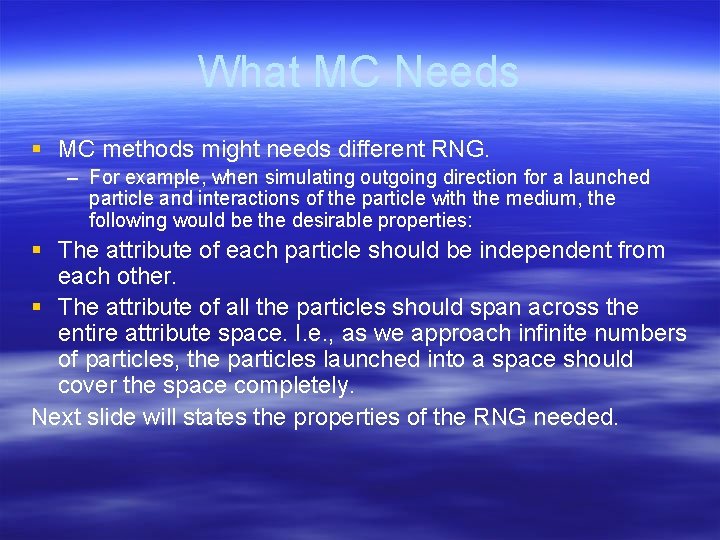 What MC Needs § MC methods might needs different RNG. – For example, when