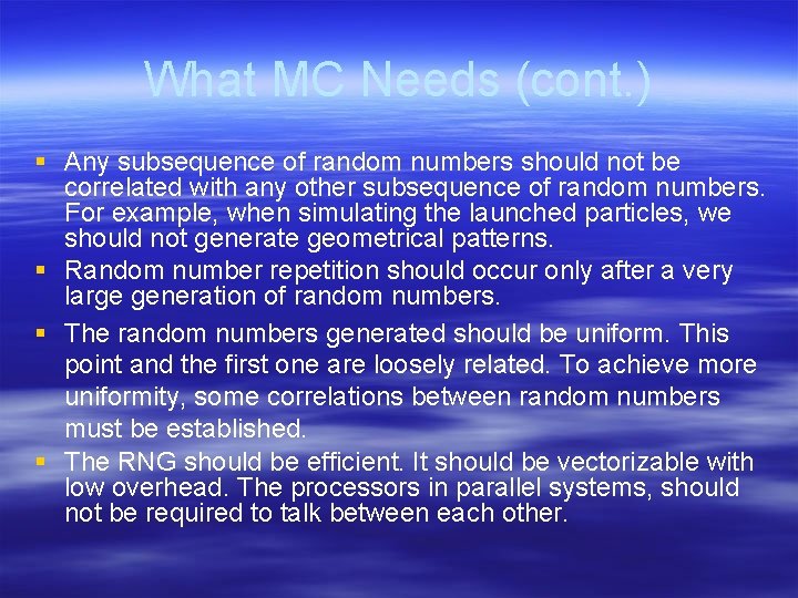 What MC Needs (cont. ) § Any subsequence of random numbers should not be