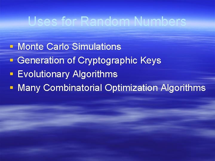 Uses for Random Numbers § § Monte Carlo Simulations Generation of Cryptographic Keys Evolutionary Uses for Random Numbers § § Monte Carlo Simulations Generation of Cryptographic Keys Evolutionary