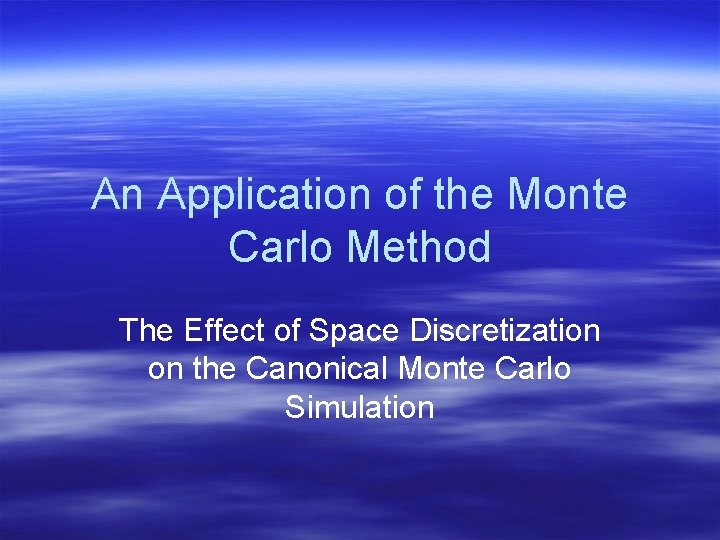 An Application of the Monte Carlo Method The Effect of Space Discretization on the An Application of the Monte Carlo Method The Effect of Space Discretization on the