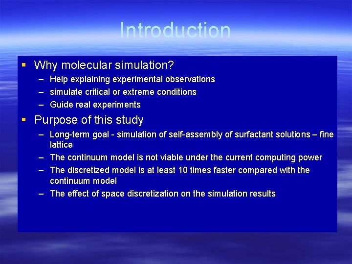 Introduction § Why molecular simulation? – Help explaining experimental observations – simulate critical or