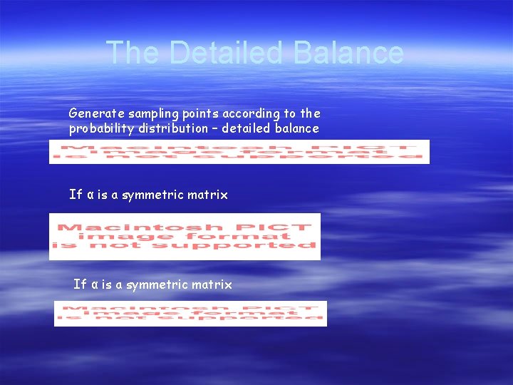 The Detailed Balance Generate sampling points according to the probability distribution – detailed balance