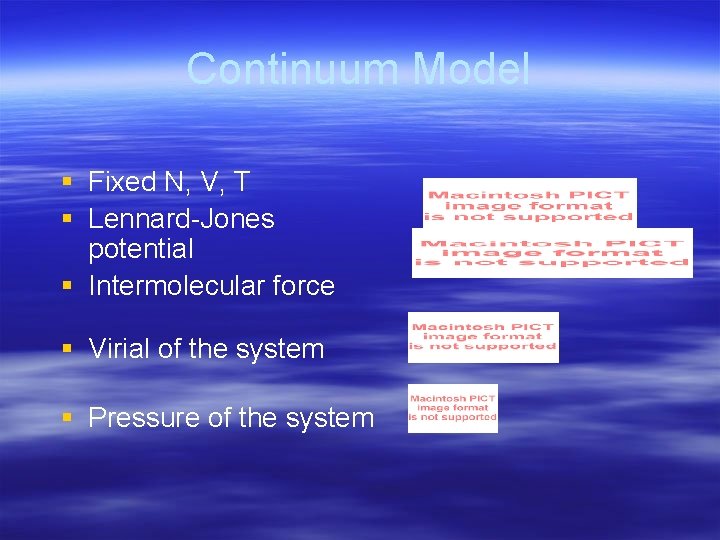 Continuum Model § Fixed N, V, T § Lennard-Jones potential § Intermolecular force §