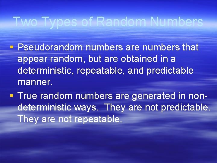 Two Types of Random Numbers § Pseudorandom numbers are numbers that appear random, but Two Types of Random Numbers § Pseudorandom numbers are numbers that appear random, but
