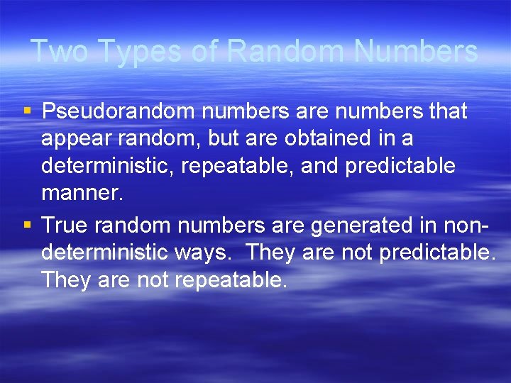 Two Types of Random Numbers § Pseudorandom numbers are numbers that appear random, but