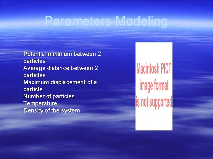 Parameters Modeling Potential minimum between 2 particles Average distance between 2 particles Maximum displacement Parameters Modeling Potential minimum between 2 particles Average distance between 2 particles Maximum displacement