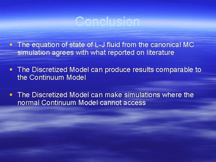 Conclusion § The equation of state of L-J fluid from the canonical MC simulation