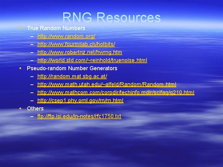 RNG Resources § True Random Numbers – http: //www. random. org/ – http: //www.