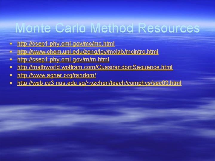 Monte Carlo Method Resources § § § http: //csep 1. phy. ornl. gov/mc/mc. html