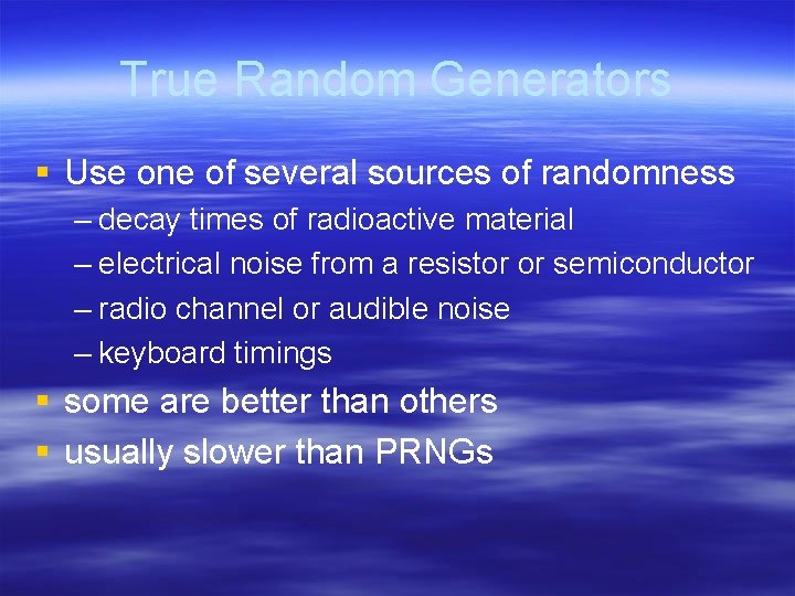 True Random Generators § Use one of several sources of randomness – decay times True Random Generators § Use one of several sources of randomness – decay times