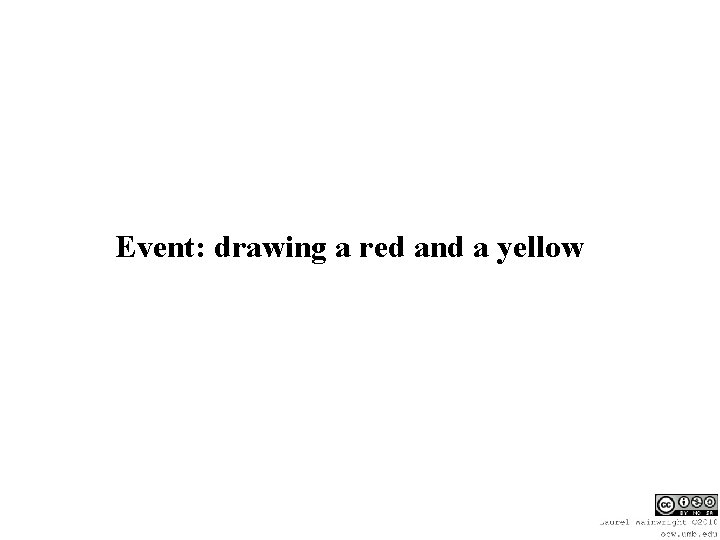 Event: drawing a red and a yellow 