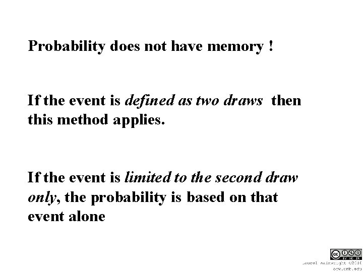 Probability does not have memory ! If the event is defined as two draws