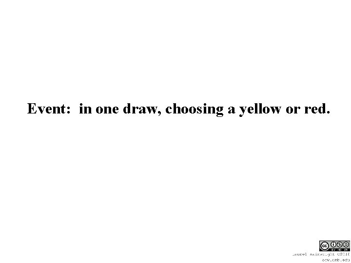 Event: in one draw, choosing a yellow or red. 