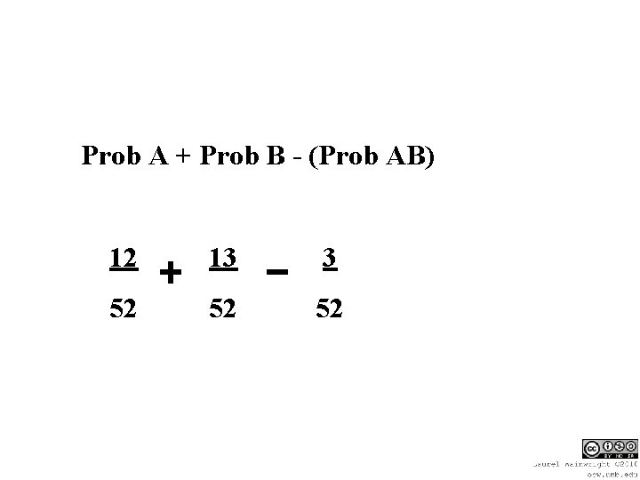 Prob A + Prob B - (Prob AB) 12 13 3 52 52 52