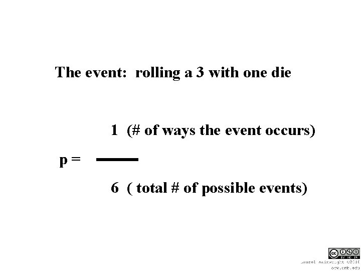 The event: rolling a 3 with one die 1 (# of ways the event