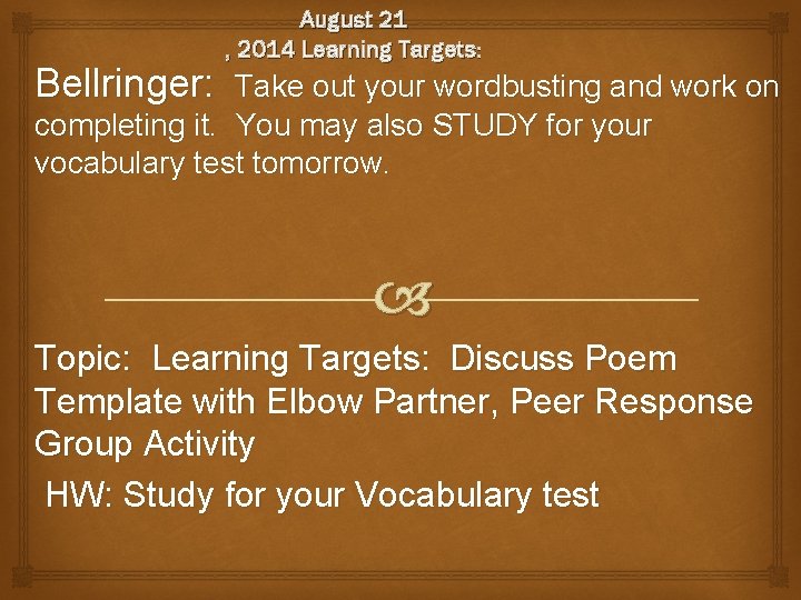 Bellringer: August 21 , 2014 Learning Targets: Take out your wordbusting and work on