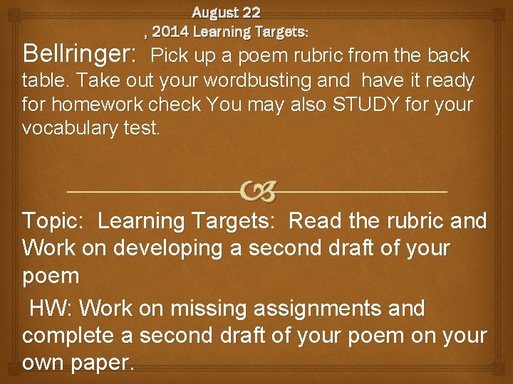 Bellringer: August 22 , 2014 Learning Targets: Pick up a poem rubric from the