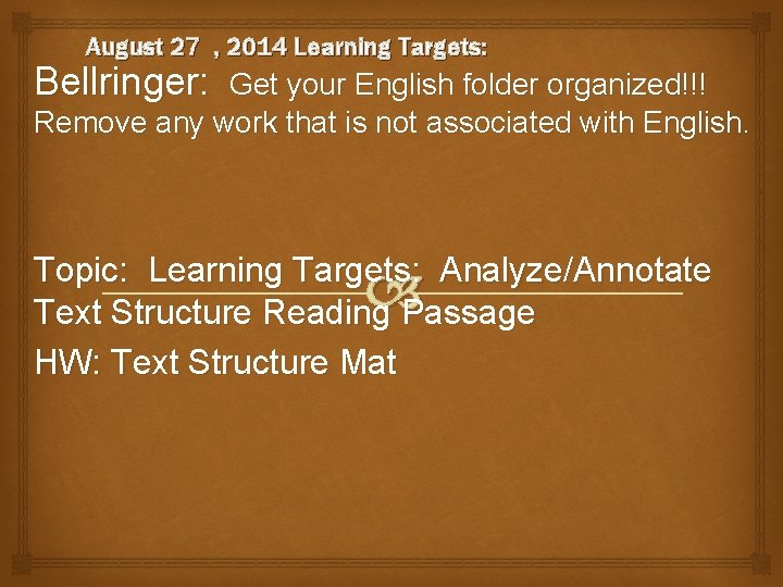 August 27 , 2014 Learning Targets: Bellringer: Get your English folder organized!!! Remove any