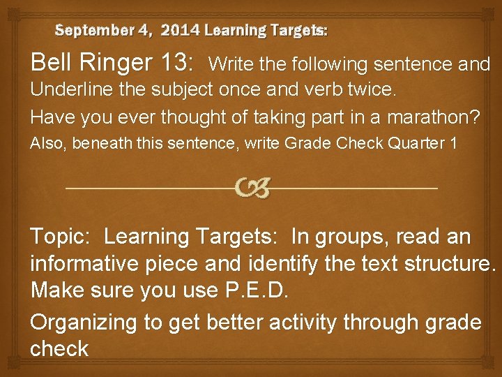 September 4, 2014 Learning Targets: Bell Ringer 13: Write the following sentence and Underline