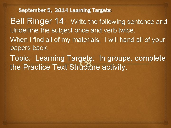 September 5, 2014 Learning Targets: Bell Ringer 14: Write the following sentence and Underline