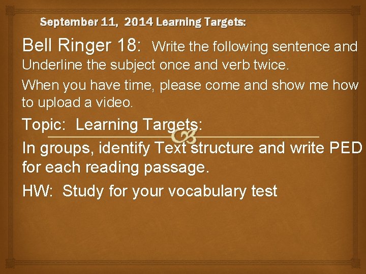 September 11, 2014 Learning Targets: Bell Ringer 18: Write the following sentence and Underline