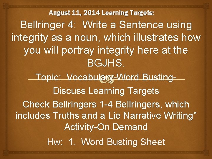 August 11, 2014 Learning Targets: Bellringer 4: Write a Sentence using integrity as a