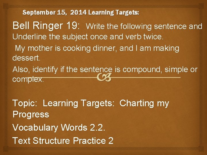 September 15, 2014 Learning Targets: Bell Ringer 19: Write the following sentence and Underline