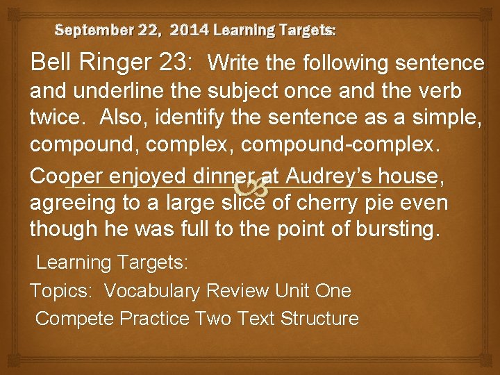 September 22, 2014 Learning Targets: Bell Ringer 23: Write the following sentence and underline