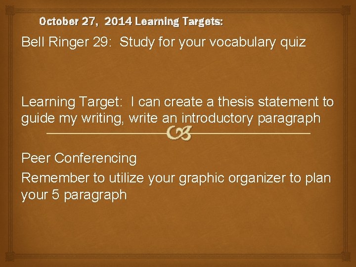 October 27, 2014 Learning Targets: Bell Ringer 29: Study for your vocabulary quiz Learning