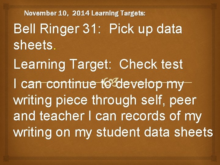 November 10, 2014 Learning Targets: Bell Ringer 31: Pick up data sheets. Learning Target:
