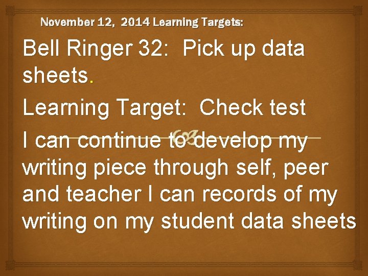 November 12, 2014 Learning Targets: Bell Ringer 32: Pick up data sheets. Learning Target: