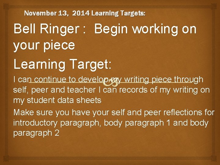 November 13, 2014 Learning Targets: Bell Ringer : Begin working on your piece Learning