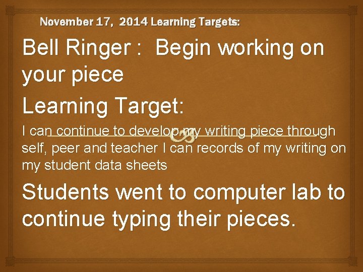 November 17, 2014 Learning Targets: Bell Ringer : Begin working on your piece Learning