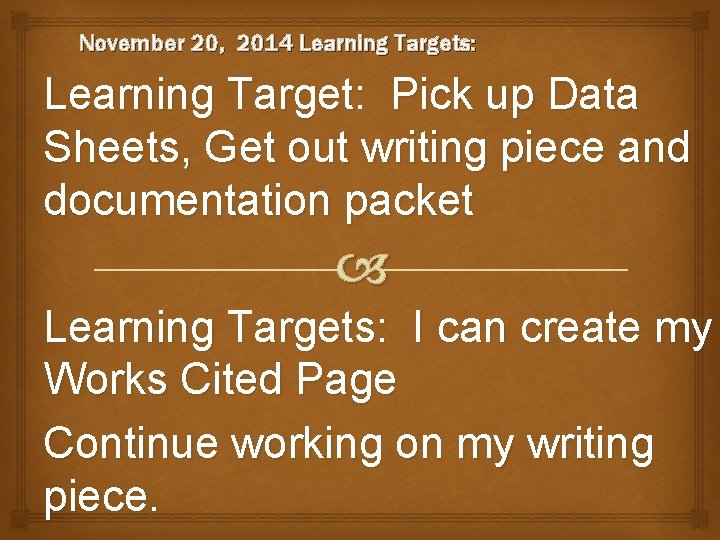 November 20, 2014 Learning Targets: Learning Target: Pick up Data Sheets, Get out writing