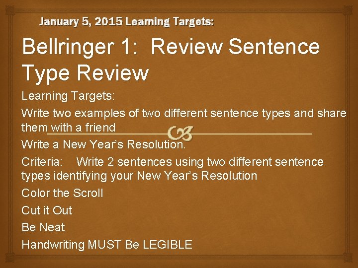 January 5, 2015 Learning Targets: Bellringer 1: Review Sentence Type Review Learning Targets: Write